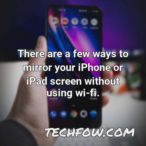 there are a few ways to mirror your iphone or ipad screen without using wi fi