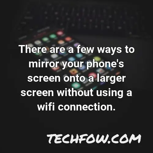 there are a few ways to mirror your phone s screen onto a larger screen without using a wifi connection