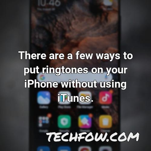there are a few ways to put ringtones on your iphone without using itunes