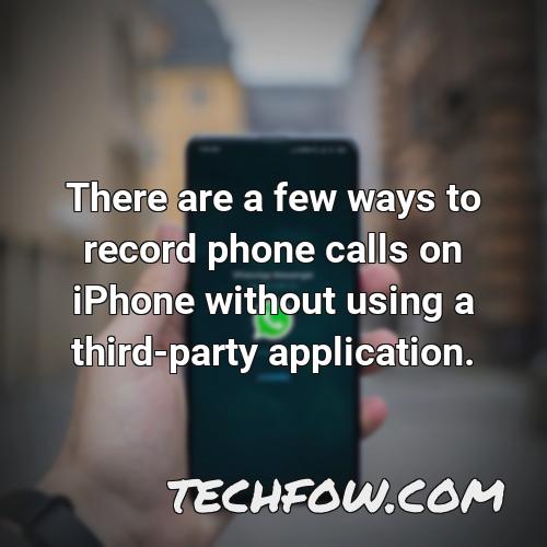 there are a few ways to record phone calls on iphone without using a third party application
