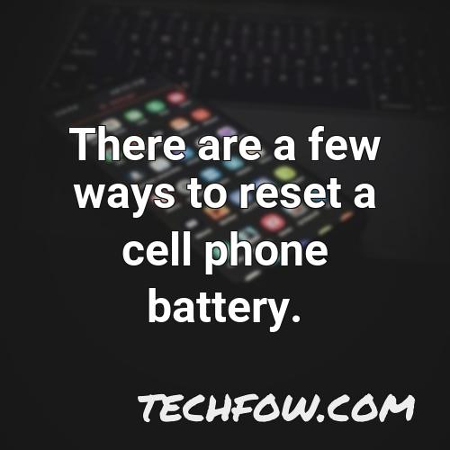 there are a few ways to reset a cell phone battery