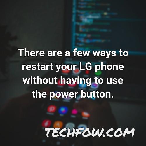 there are a few ways to restart your lg phone without having to use the power button