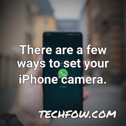 there are a few ways to set your iphone camera