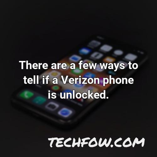 there are a few ways to tell if a verizon phone is unlocked