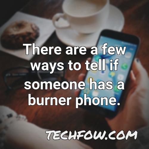 there are a few ways to tell if someone has a burner phone