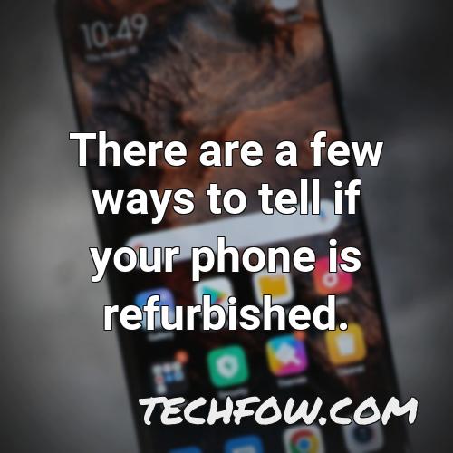 there are a few ways to tell if your phone is refurbished