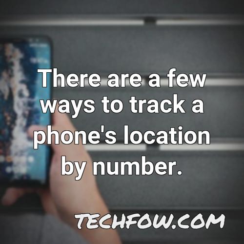 there are a few ways to track a phone s location by number