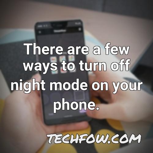 there are a few ways to turn off night mode on your phone