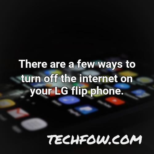 there are a few ways to turn off the internet on your lg flip phone