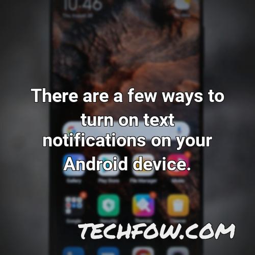 there are a few ways to turn on text notifications on your android device