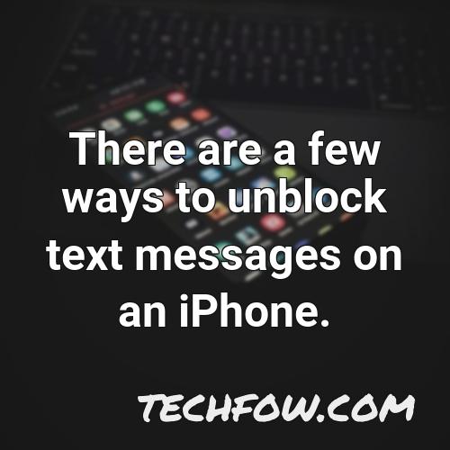 there are a few ways to unblock text messages on an iphone