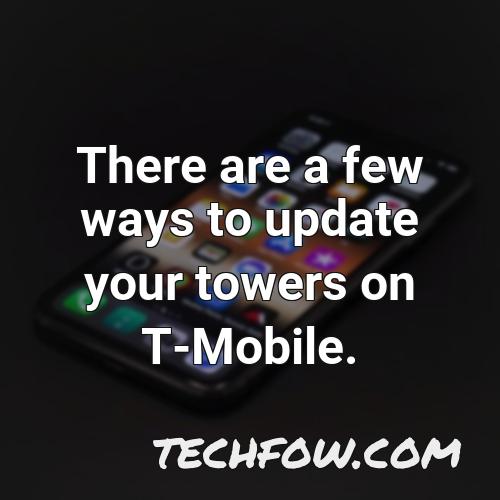 there are a few ways to update your towers on t mobile
