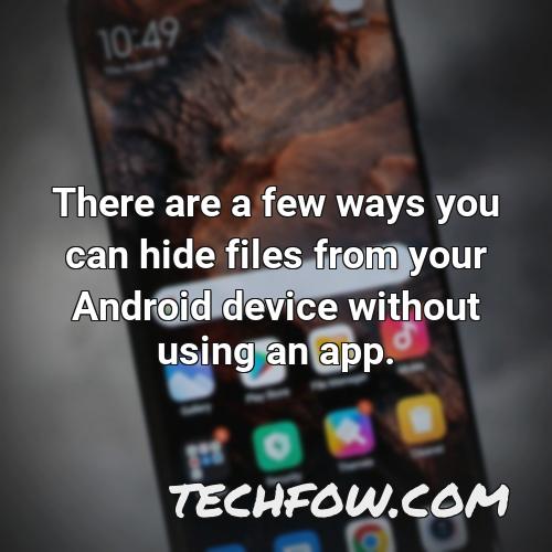 there are a few ways you can hide files from your android device without using an app