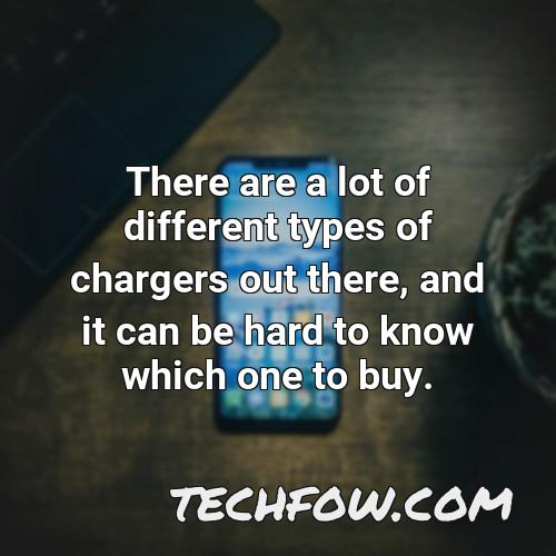 there are a lot of different types of chargers out there and it can be hard to know which one to buy