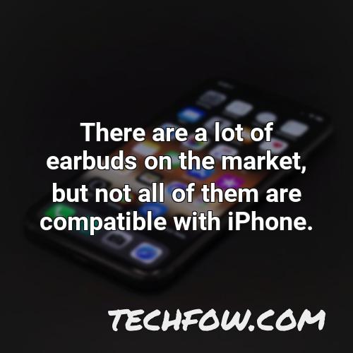 there are a lot of earbuds on the market but not all of them are compatible with iphone