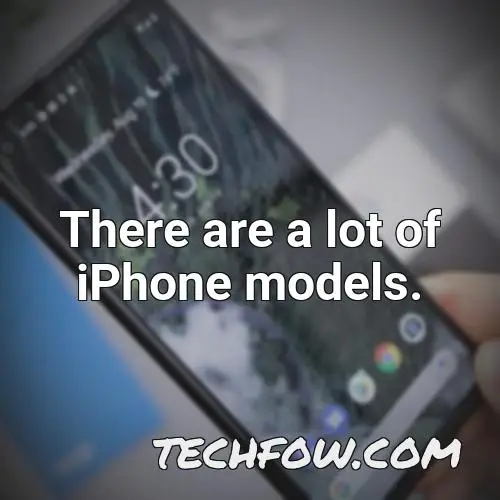 there are a lot of iphone models 1
