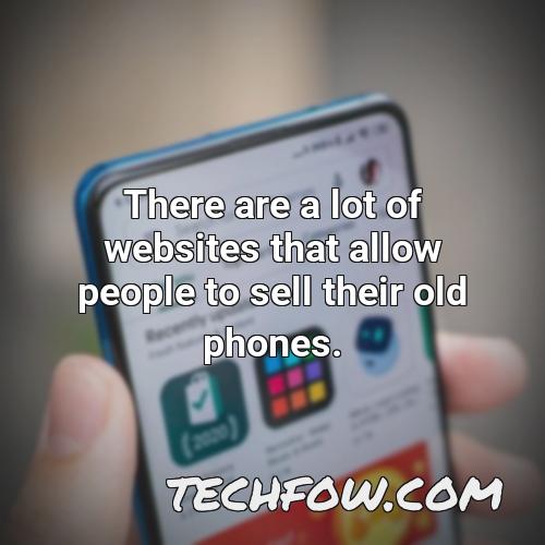 there are a lot of websites that allow people to sell their old phones