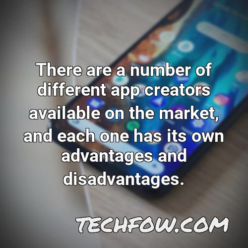 there are a number of different app creators available on the market and each one has its own advantages and disadvantages