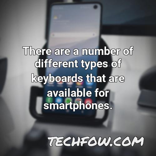 there are a number of different types of keyboards that are available for smartphones