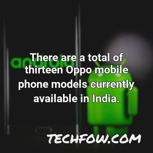 there are a total of thirteen oppo mobile phone models currently available in india