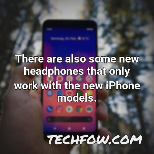 there are also some new headphones that only work with the new iphone models