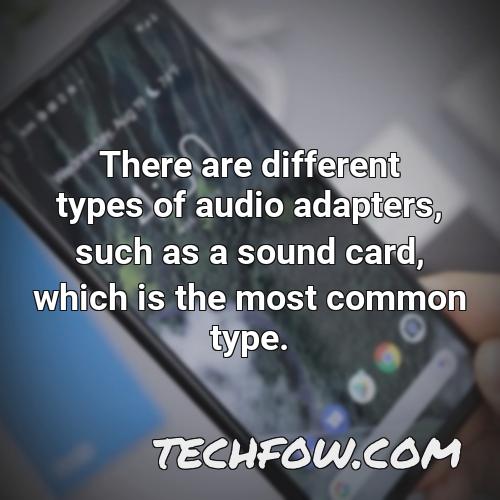 there are different types of audio adapters such as a sound card which is the most common type