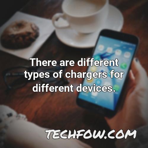 there are different types of chargers for different devices