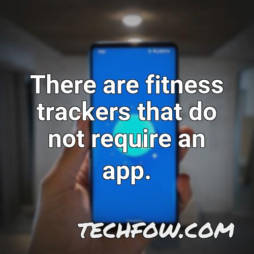 there are fitness trackers that do not require an app
