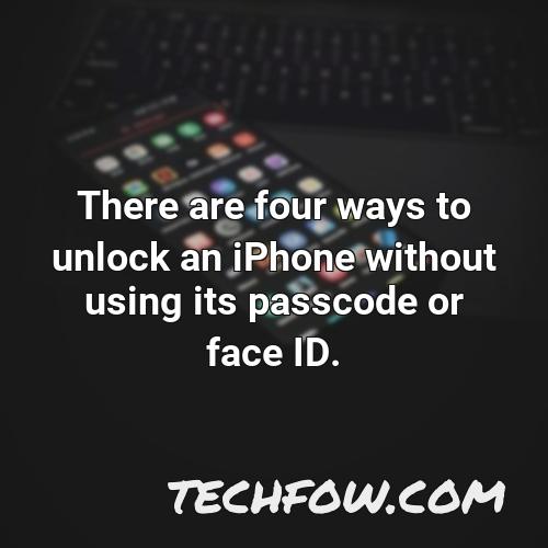 there are four ways to unlock an iphone without using its passcode or face id