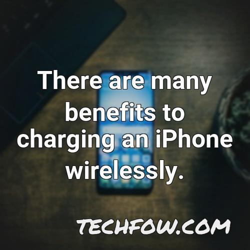 there are many benefits to charging an iphone wirelessly