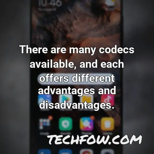 there are many codecs available and each offers different advantages and disadvantages