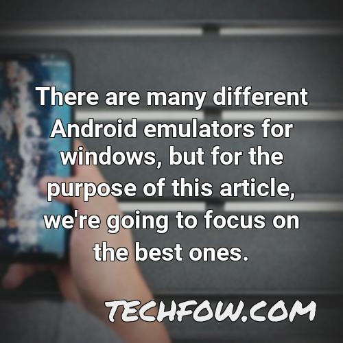 there are many different android emulators for windows but for the purpose of this article we re going to focus on the best ones