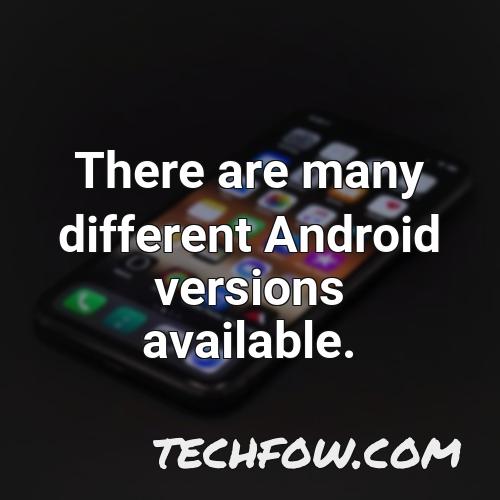 there are many different android versions available