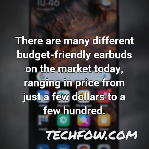 there are many different budget friendly earbuds on the market today ranging in price from just a few dollars to a few hundred