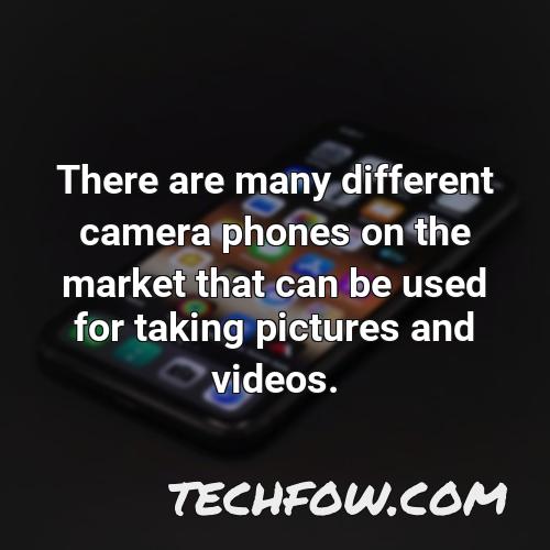 there are many different camera phones on the market that can be used for taking pictures and videos