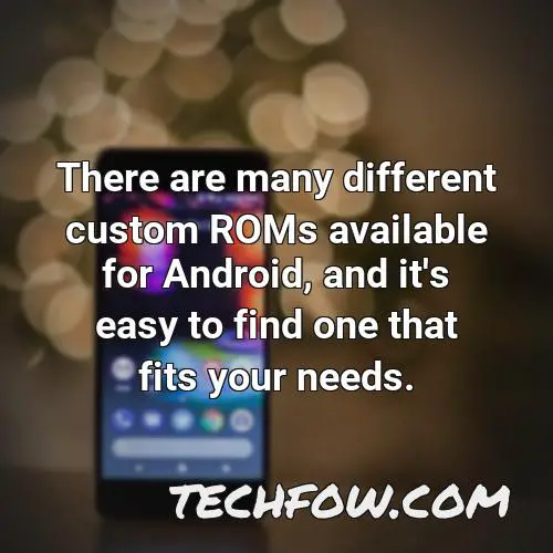there are many different custom roms available for android and it s easy to find one that fits your needs