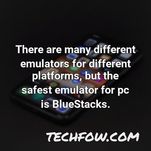 there are many different emulators for different platforms but the safest emulator for pc is bluestacks