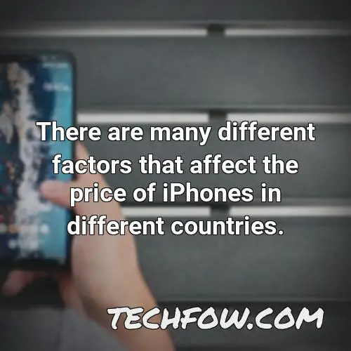 there are many different factors that affect the price of iphones in different countries