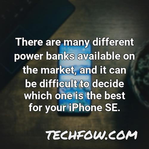 there are many different power banks available on the market and it can be difficult to decide which one is the best for your iphone se