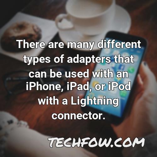 there are many different types of adapters that can be used with an iphone ipad or ipod with a lightning connector
