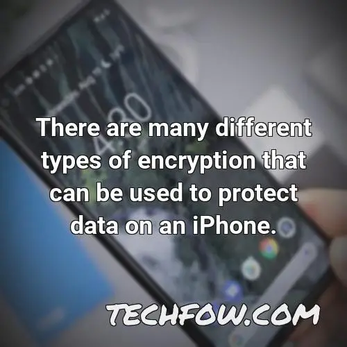there are many different types of encryption that can be used to protect data on an iphone