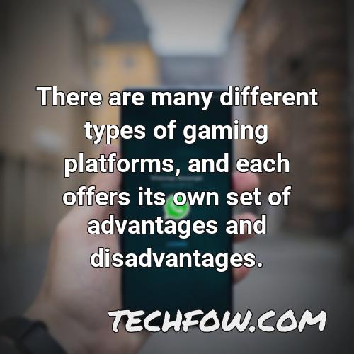 there are many different types of gaming platforms and each offers its own set of advantages and disadvantages