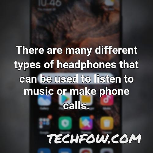 there are many different types of headphones that can be used to listen to music or make phone calls