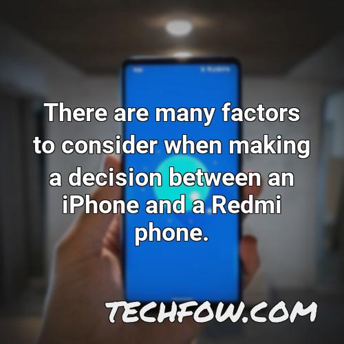 there are many factors to consider when making a decision between an iphone and a redmi phone