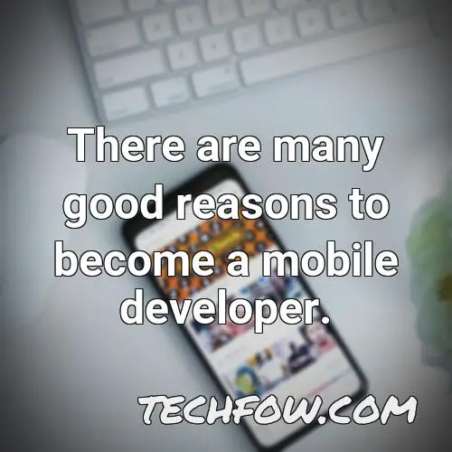 there are many good reasons to become a mobile developer