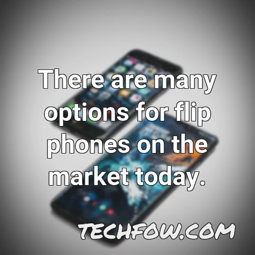 there are many options for flip phones on the market today