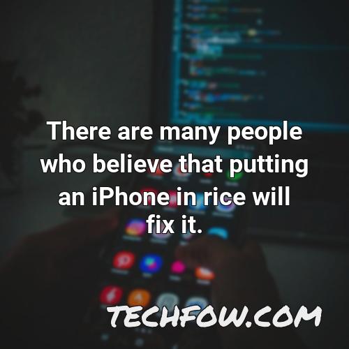 there are many people who believe that putting an iphone in rice will fix it