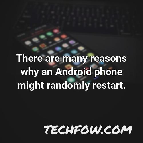 there are many reasons why an android phone might randomly restart