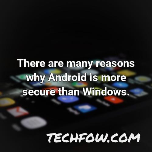 there are many reasons why android is more secure than windows