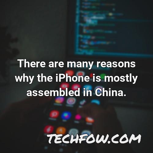 there are many reasons why the iphone is mostly assembled in china